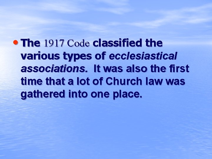  • The 1917 Code classified the various types of ecclesiastical associations. It was