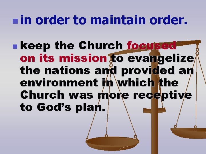 n in order to maintain order. n keep the Church focused on its mission