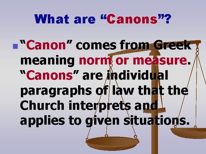 What are “Canons”? n “Canon” comes from Greek meaning norm or measure. “Canons” are