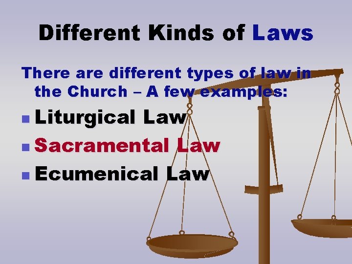 Different Kinds of Laws There are different types of law in the Church –