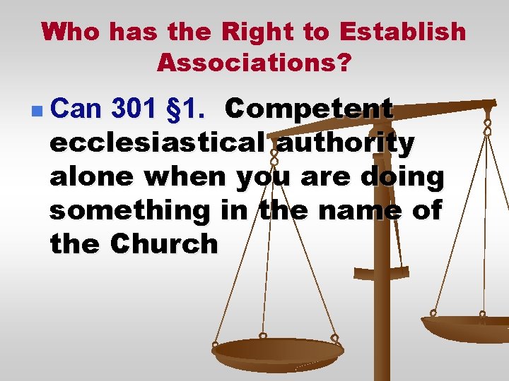 Who has the Right to Establish Associations? 301 § 1. Competent ecclesiastical authority alone