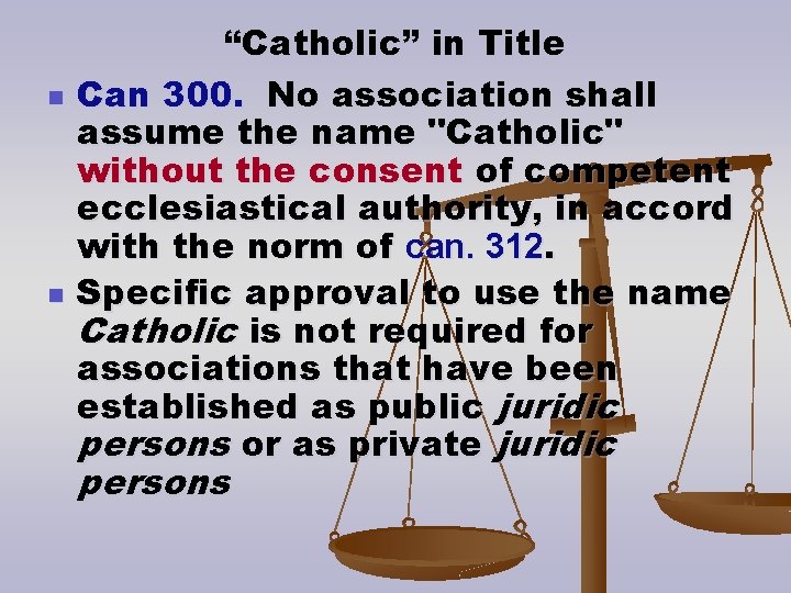 n n “Catholic” in Title Can 300. No association shall assume the name "Catholic"