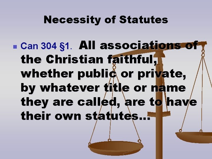 Necessity of Statutes n All associations of the Christian faithful, whether public or private,