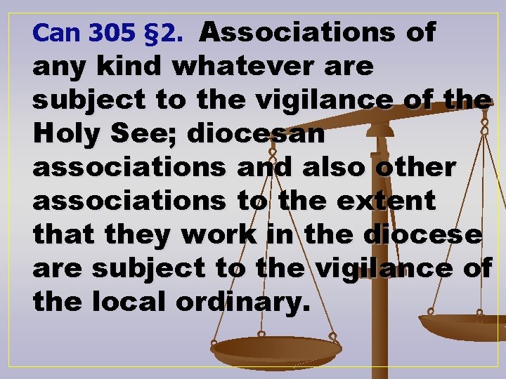 Can 305 § 2. Associations of any kind whatever are subject to the vigilance
