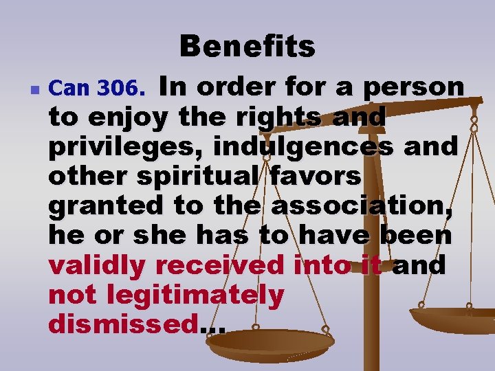 Benefits n In order for a person to enjoy the rights and privileges, indulgences