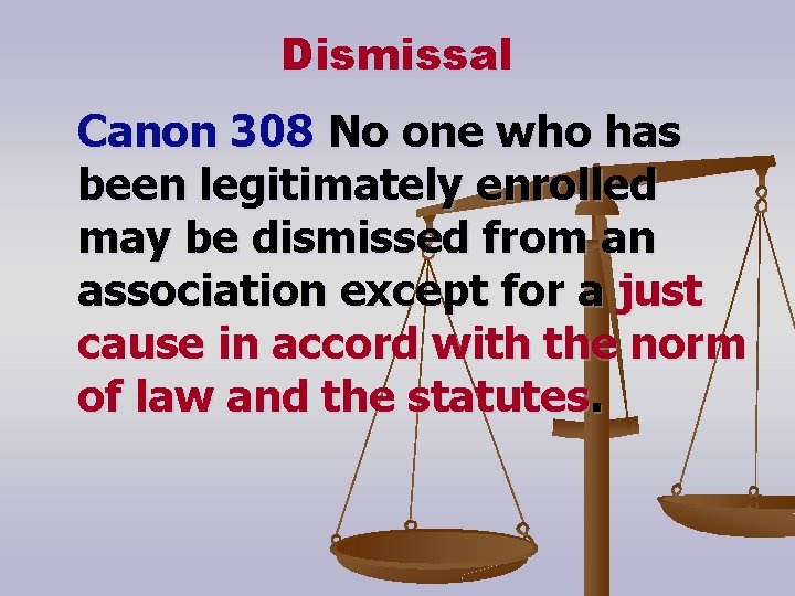 Dismissal Canon 308 No one who has been legitimately enrolled may be dismissed from