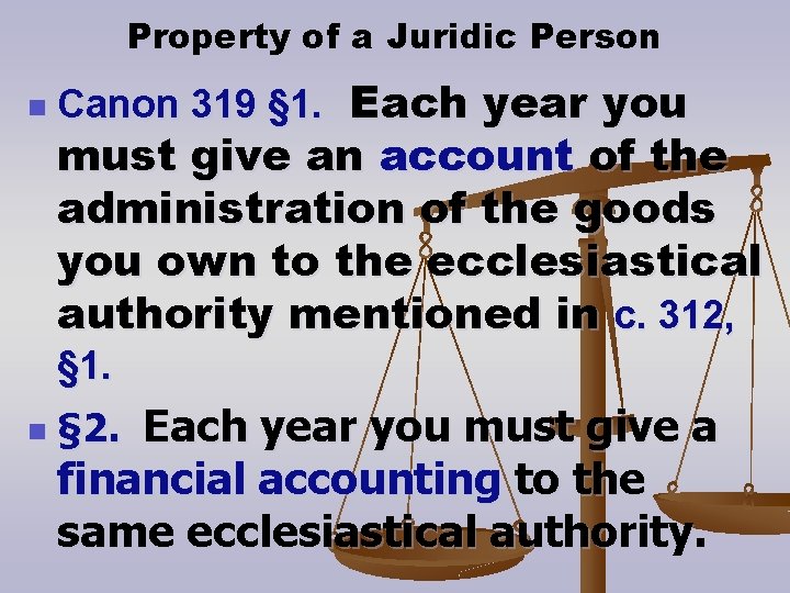 Property of a Juridic Person n Canon 319 § 1. Each year you must