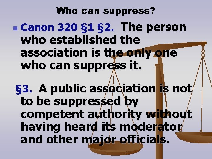 Who can suppress? n Canon 320 § 1 § 2. The person who established