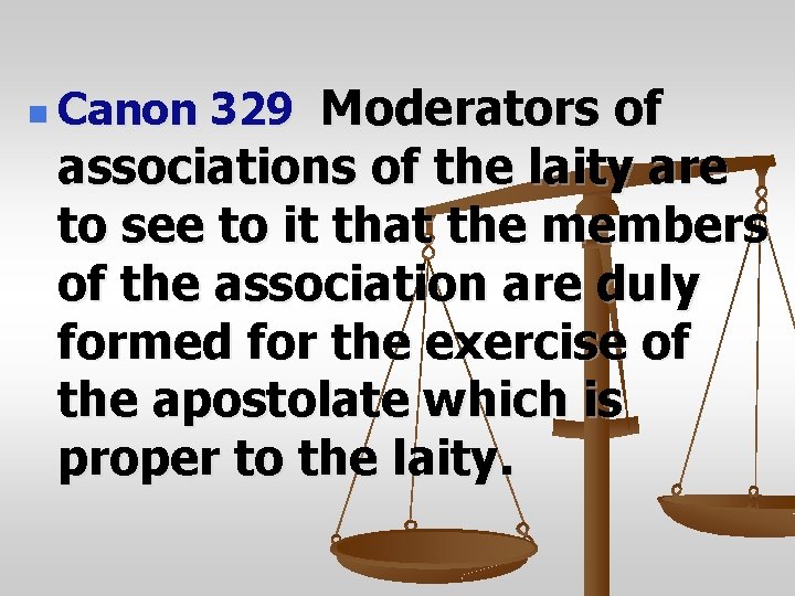 n Canon 329 Moderators of associations of the laity are to see to it