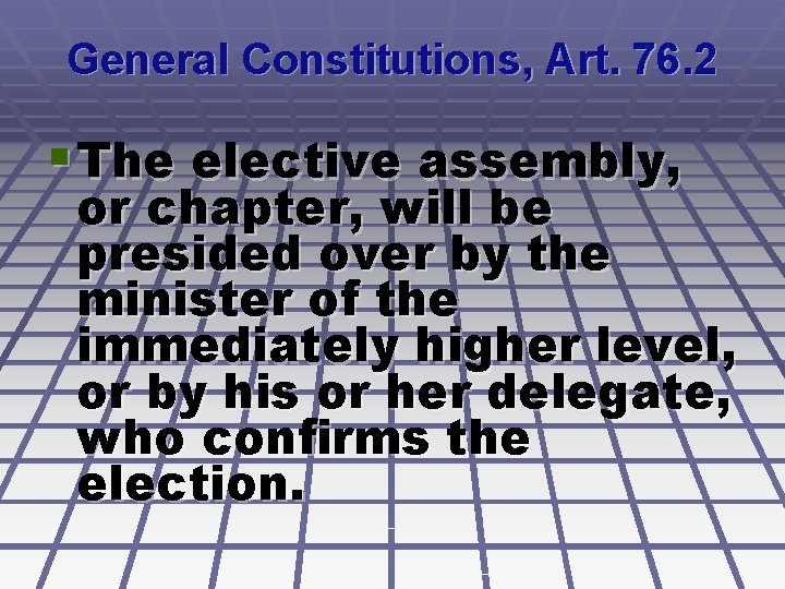 General Constitutions, Art. 76. 2 § The elective assembly, or chapter, will be presided