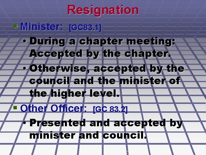 Resignation § Minister: [GC 83. 1] • During a chapter meeting: Accepted by the