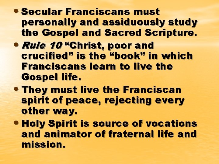  • Secular Franciscans must personally and assiduously study the Gospel and Sacred Scripture.