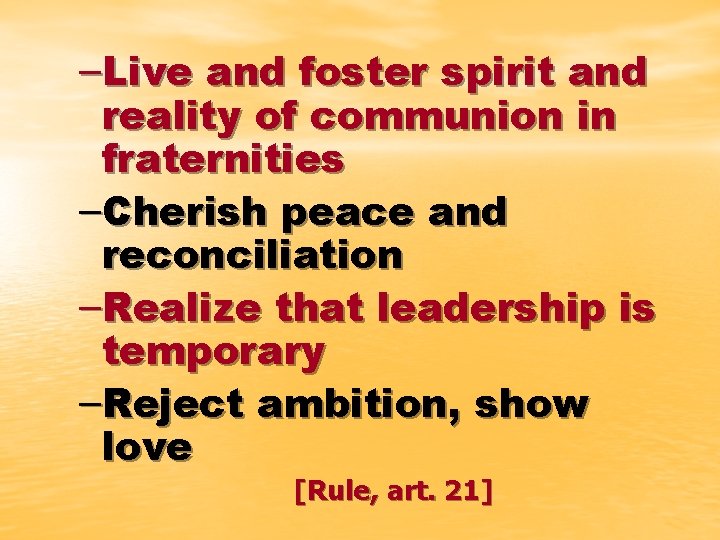 –Live and foster spirit and reality of communion in fraternities –Cherish peace and reconciliation