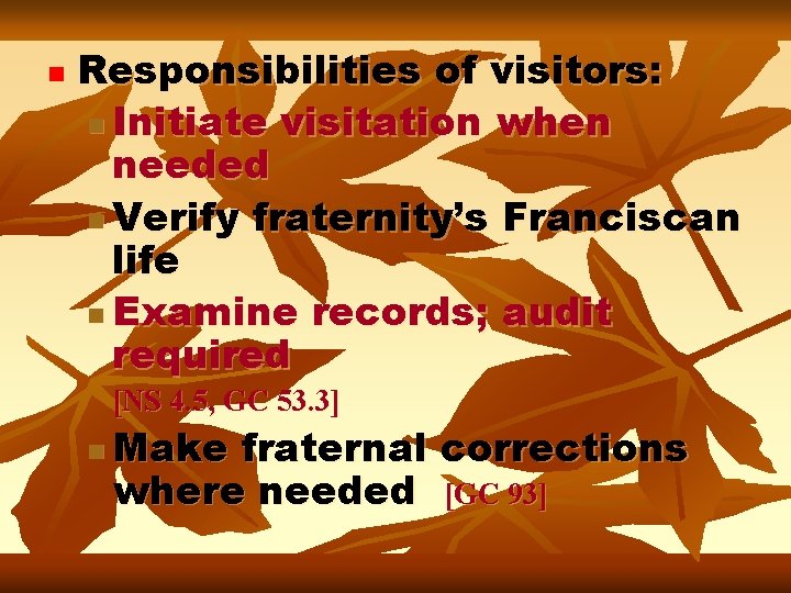 n Responsibilities of visitors: n Initiate visitation when needed n Verify fraternity’s Franciscan life