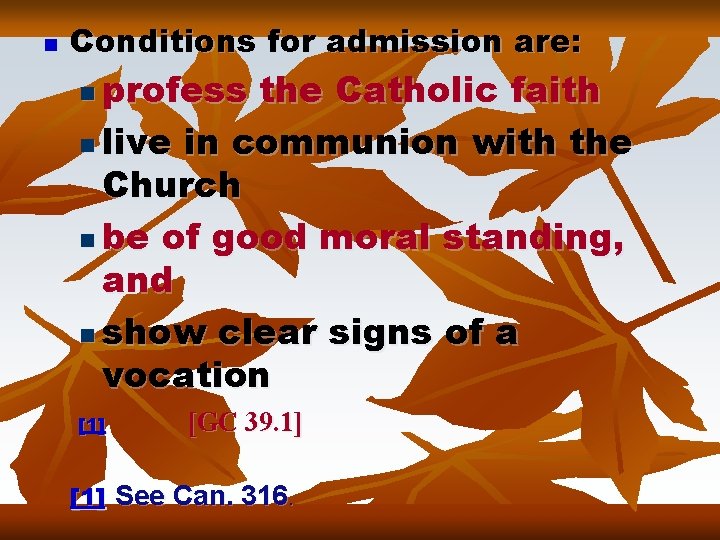 n Conditions for admission are: profess the Catholic faith n live in communion with