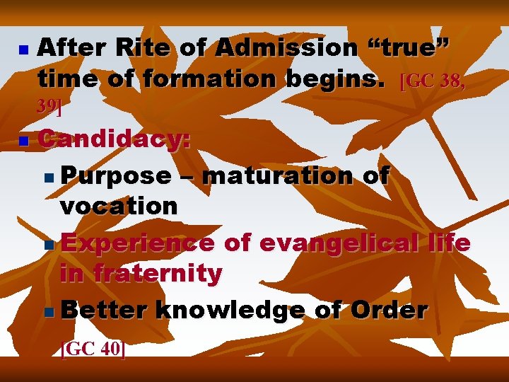 n After Rite of Admission “true” time of formation begins. [GC 38, 39] n