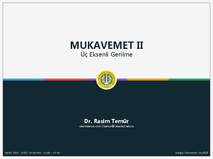 MUKAVEMET II Üç Eksenli Gerilme Dr. Rasim Temür rasimtemur. com | temur@istanbul. edu. tr