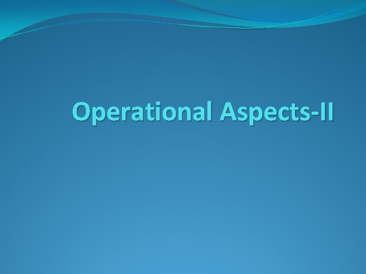 Operational Aspects-II 