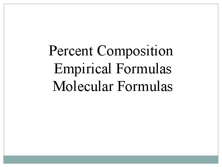Percent Composition Empirical Formulas Molecular Formulas 