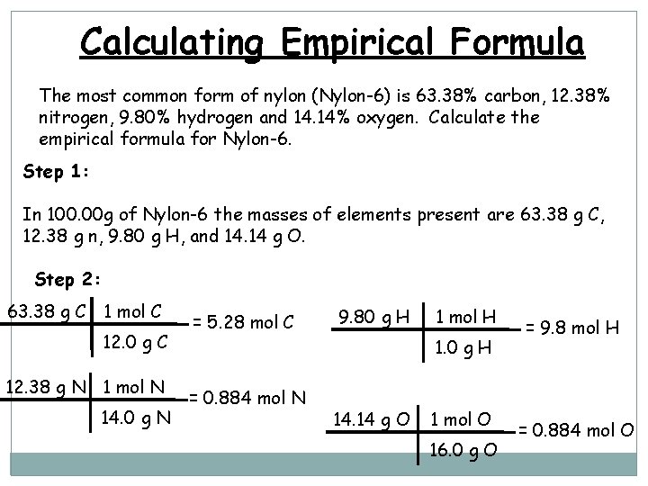 Calculating Empirical Formula The most common form of nylon (Nylon-6) is 63. 38% carbon,