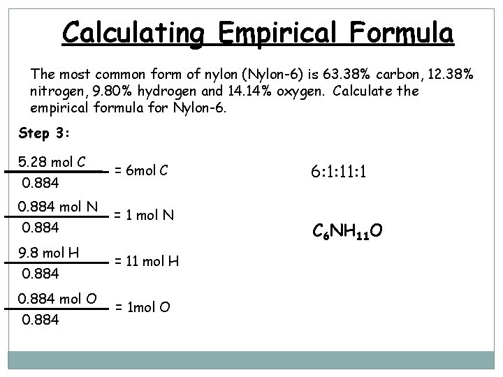 Calculating Empirical Formula The most common form of nylon (Nylon-6) is 63. 38% carbon,