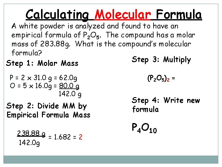 Calculating Molecular Formula A white powder is analyzed and found to have an empirical