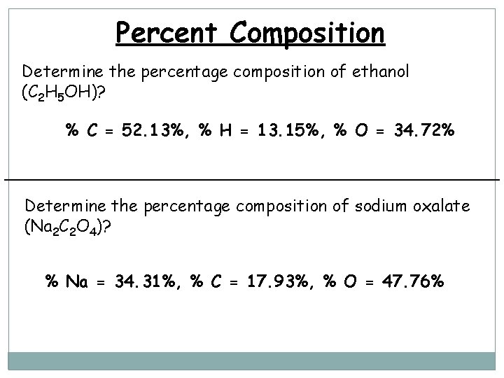 Percent Composition Determine the percentage composition of ethanol (C 2 H 5 OH)? %