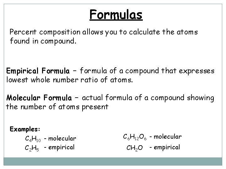 Formulas Percent composition allows you to calculate the atoms found in compound. Empirical Formula