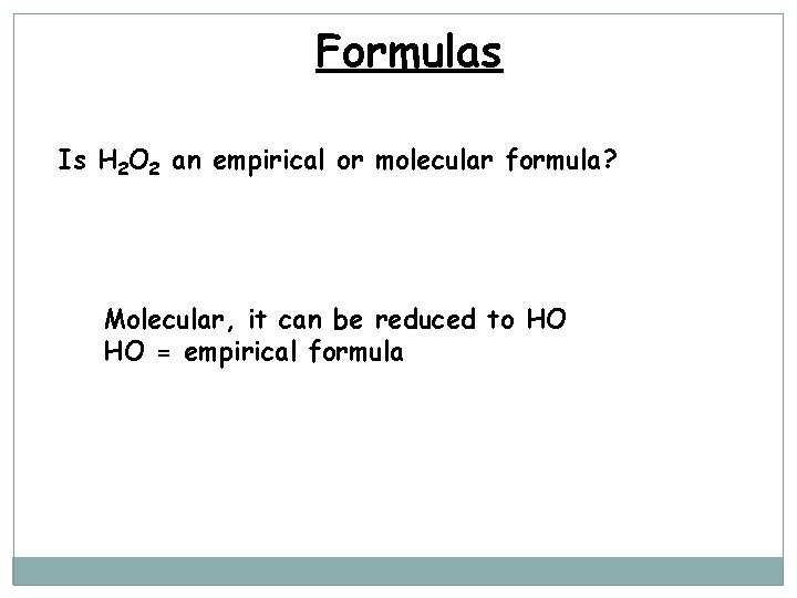 Formulas Is H 2 O 2 an empirical or molecular formula? Molecular, it can