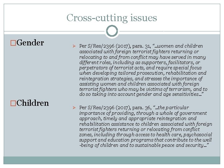 Cross-cutting issues �Gender �Children Ø Per S/Res/2396 (2017), para. 31, “…women and children associated