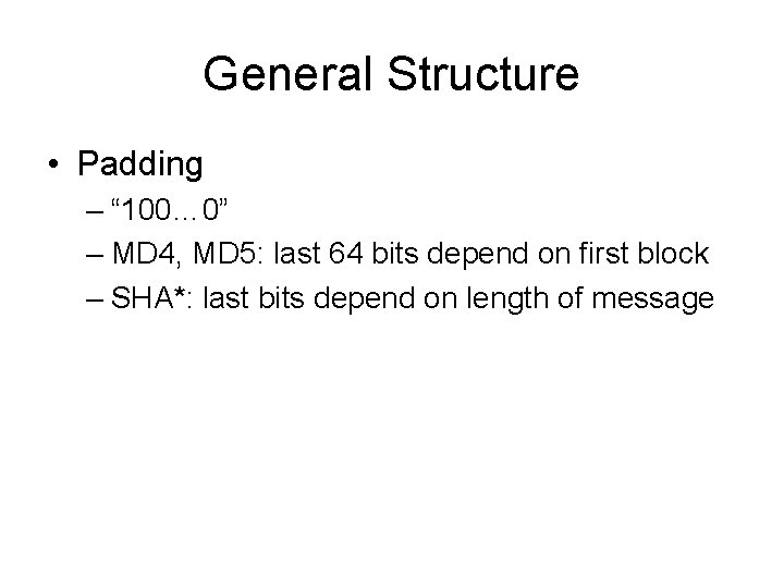 General Structure • Padding – “ 100… 0” – MD 4, MD 5: last