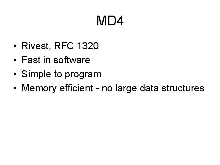 MD 4 • • Rivest, RFC 1320 Fast in software Simple to program Memory