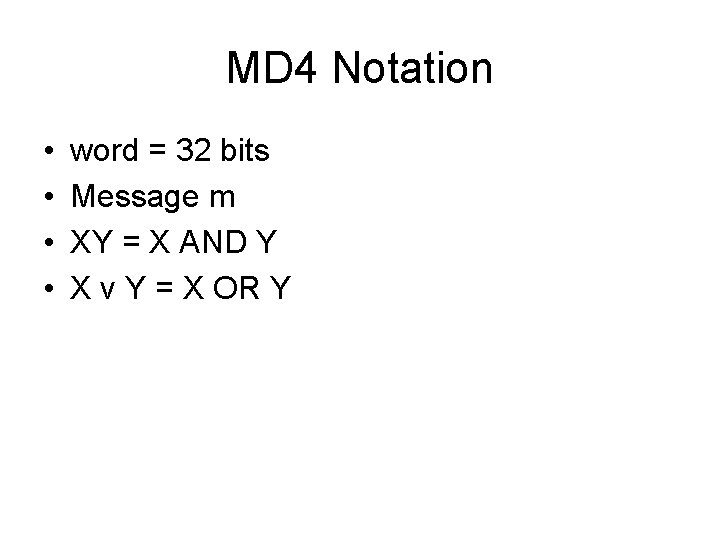 MD 4 Notation • • word = 32 bits Message m XY = X