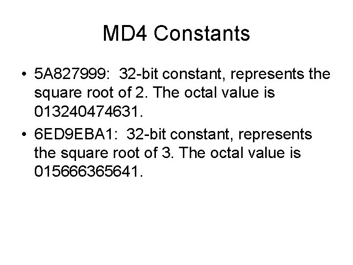 MD 4 Constants • 5 A 827999: 32 -bit constant, represents the square root