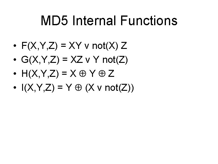 MD 5 Internal Functions • • F(X, Y, Z) = XY v not(X) Z