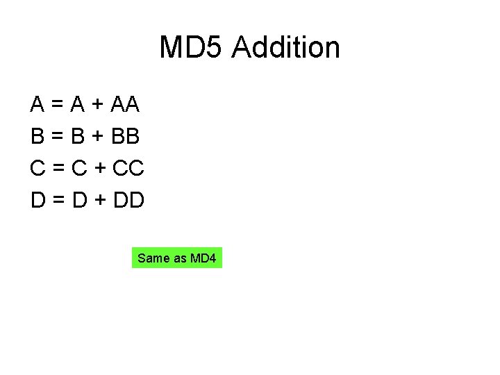 MD 5 Addition A = A + AA B = B + BB C