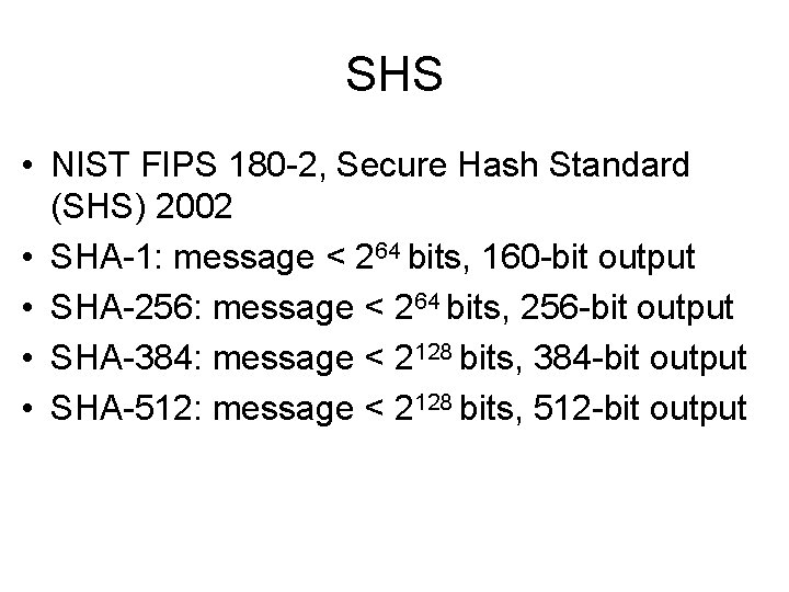 SHS • NIST FIPS 180 -2, Secure Hash Standard (SHS) 2002 • SHA-1: message