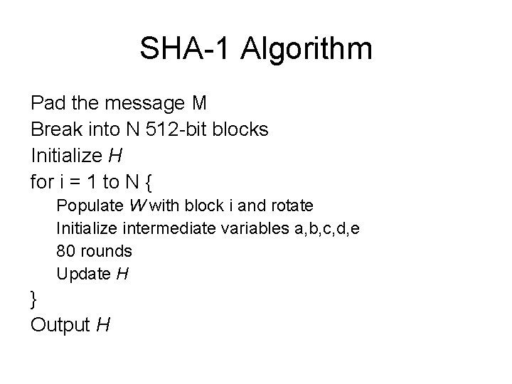 SHA-1 Algorithm Pad the message M Break into N 512 -bit blocks Initialize H