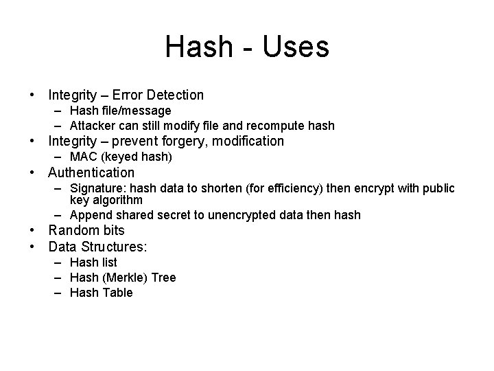 Hash - Uses • Integrity – Error Detection – Hash file/message – Attacker can