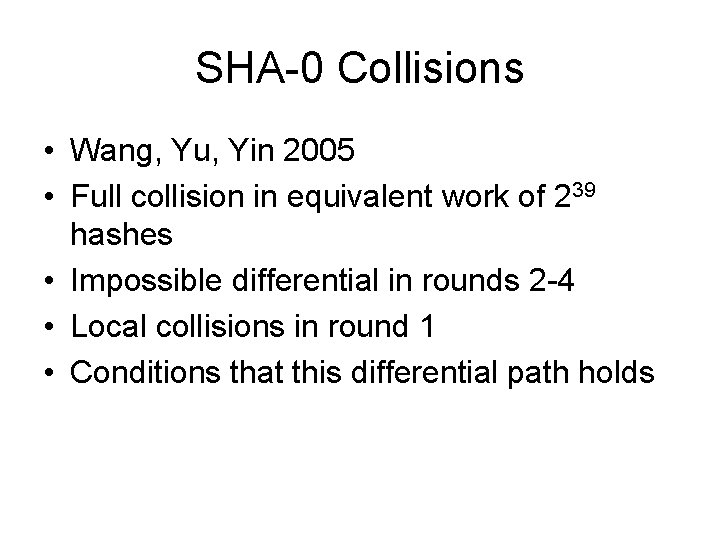 SHA-0 Collisions • Wang, Yu, Yin 2005 • Full collision in equivalent work of
