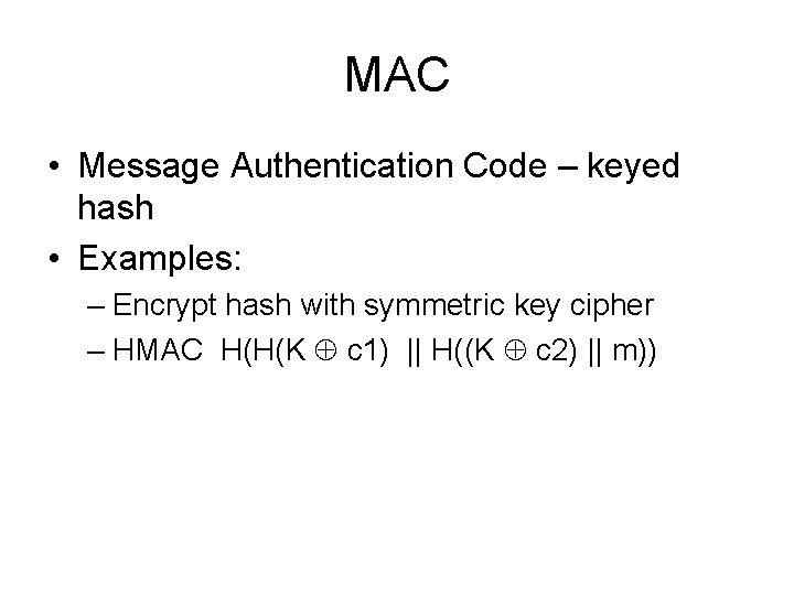 MAC • Message Authentication Code – keyed hash • Examples: – Encrypt hash with