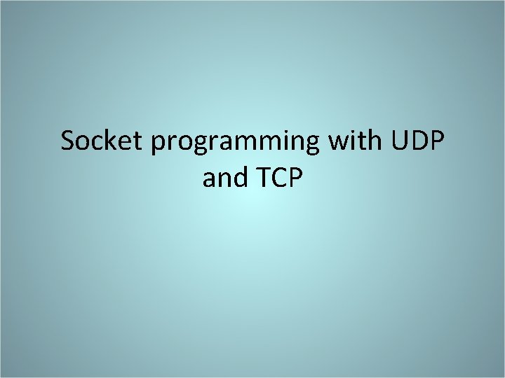 Socket programming with UDP and TCP 