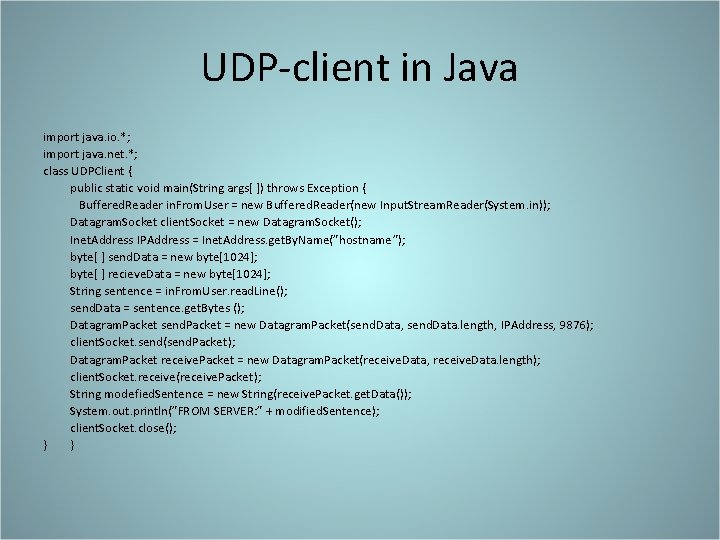 UDP-client in Java import java. io. *; import java. net. *; class UDPClient {