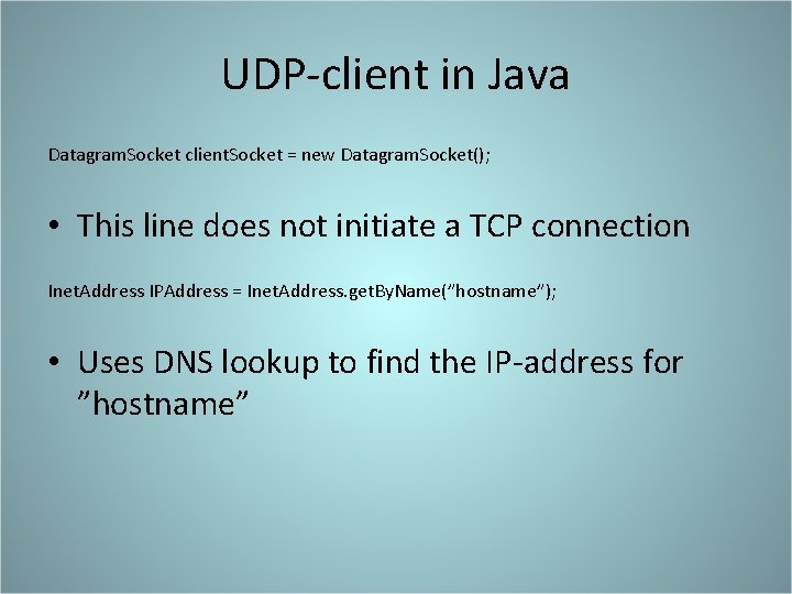 UDP-client in Java Datagram. Socket client. Socket = new Datagram. Socket(); • This line