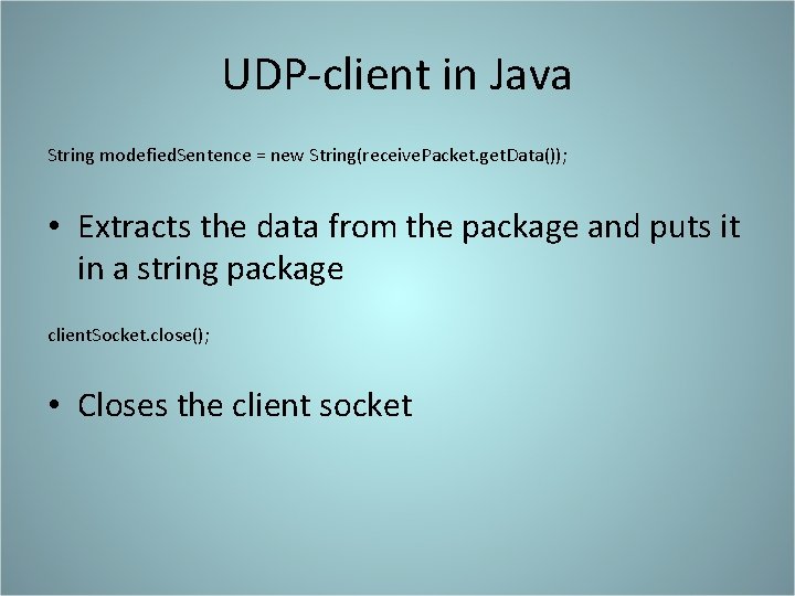 UDP-client in Java String modefied. Sentence = new String(receive. Packet. get. Data()); • Extracts