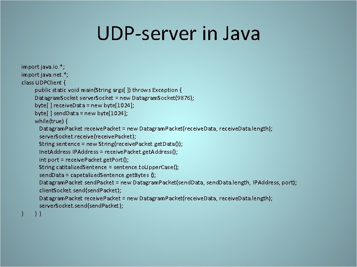 UDP-server in Java import java. io. *; import java. net. *; class UDPClient {