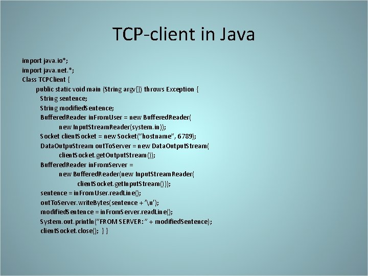 TCP-client in Java import java. io*; import java. net. *; Class TCPClient { public