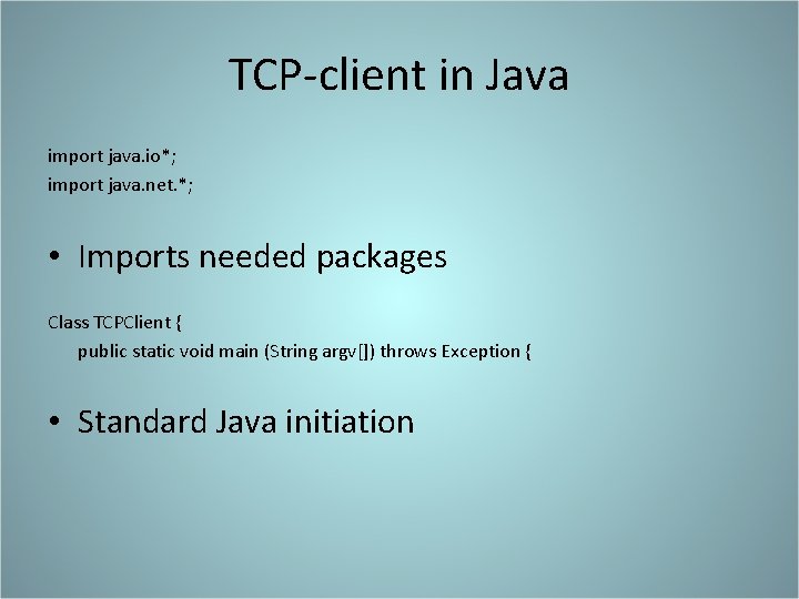 TCP-client in Java import java. io*; import java. net. *; • Imports needed packages