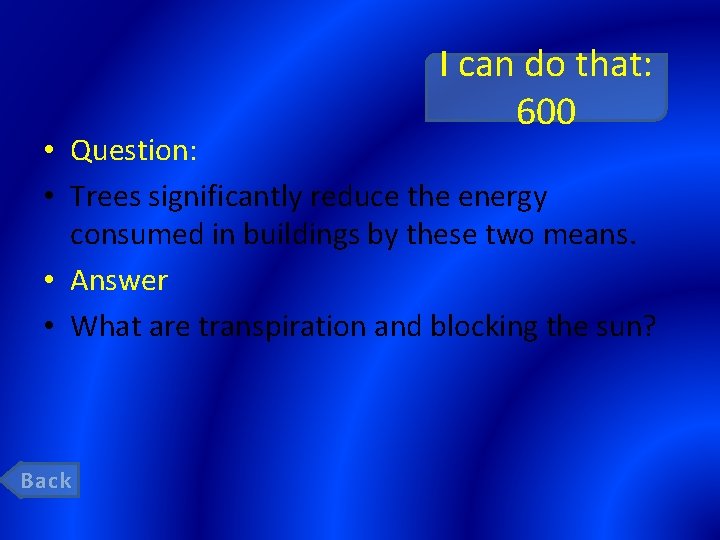 I can do that: 600 • Question: • Trees significantly reduce the energy consumed