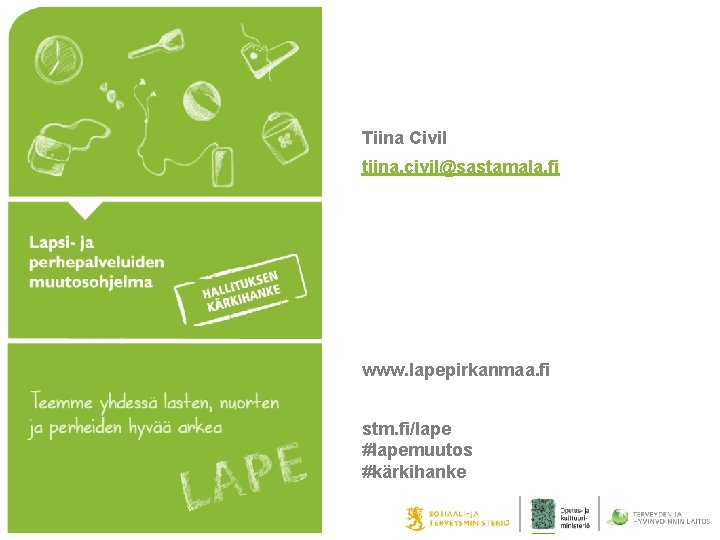 Tiina Civil tiina. civil@sastamala. fi www. lapepirkanmaa. fi stm. fi/lape #lapemuutos #kärkihanke 